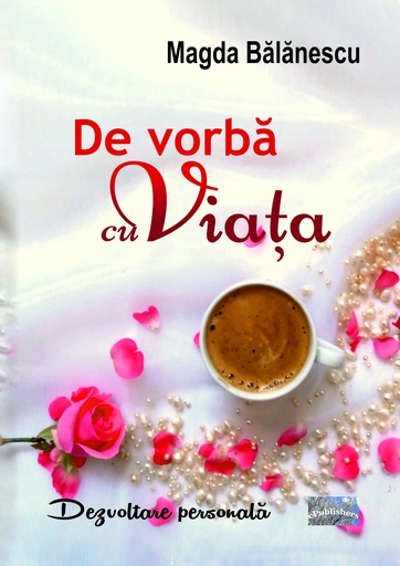 [978-606-049-477-5] De vorbă cu viața. Eseuri de dezvoltare personală. Autor: Magda Bălănescu