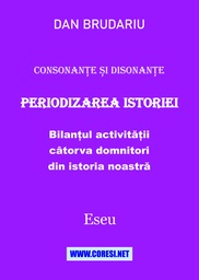 [978-606-996-910-6] Consonanțe și disonanțe. Periodizarea istoriei. Bilanțul activității câtorva domnitori din istoria noastră. Eseu