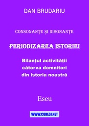 [978-606-996-910-6] Consonanțe și disonanțe. Periodizarea istoriei. Bilanțul activității câtorva domnitori din istoria noastră. Eseu