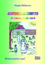 [978-606-049-583-3] Aventurile lui Timmy Tim în vacanța de vară. Roman pentru copii