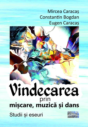 [978-606-049-616-8] Vindecarea prin mișcare, muzică și dans. Studii și eseuri