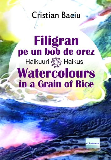 [978-606-001-478-2] Filigran pe un bob de orez. Haikuuri/Whatercolours in a Grain of Rice. Haikus