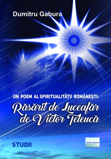 [978-606-001-496-6] Un poem al spiritualității românești: Răsărit de Luceafăr de Victor Teleucă. Studiu
