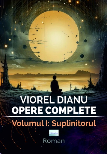[978-606-001-500-0] Viorel Dianu. Opere complete. Vol. 1: Suplinitorul