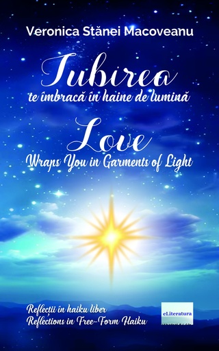 [978-606-001-512-3] Iubirea te îmbracă în haine de lumină. Reflecții în haiku liber / Love Wraps You in Garments of Light. reflections in Free-Form Haiku
