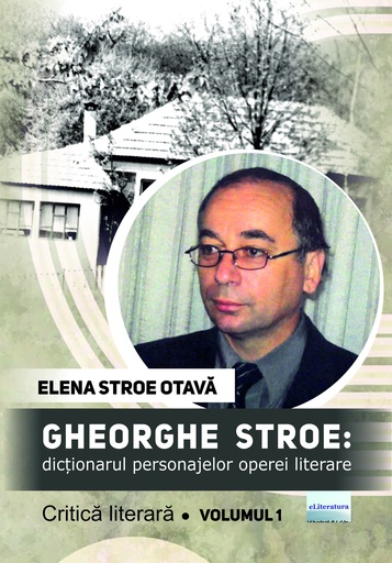 [978-606-001-493-5] Gheorghe Stroe: Dicționarul personajelor operei literare. Volumul 1. Autor: Elena Stroe Otavă