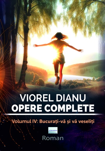 [978-606-001-503-1] Viorel Dianu. Opere complete. Vol. IV: Bucurați-vă și vă veseliți
