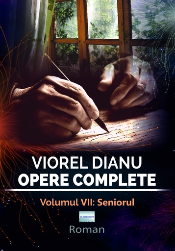 [978-606-001-506-2] Viorel Dianu. Opere complete. Vol. VII: Seniorul