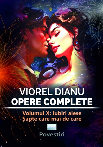 [978-606-001-509-3] Viorel Dianu. Opere complete. Vol. X. Iubiri alese, șapte care mai de care