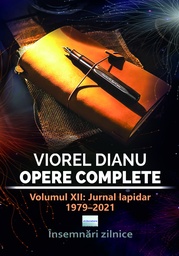 [978-606-001-511-6] Viorel Dianu. Opere complete. Vol. XII: Jurnal lapidar