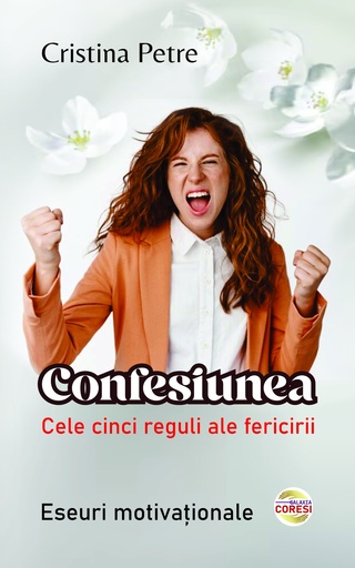 [978-630-6750-06-1] Confesiunea. Cele cinci reguli ale fericirii. Eseuri motivaționale