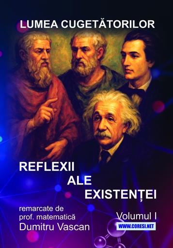 [978-630-334-083-8] Lumea cugetătorilor. Reflexii ale existenței remarcate de prof. matematică Dumitru Vascan. Vol. l