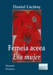 [978-606-001-045-6] Femeia aceea / Esa Mujer. Versuri în ediție bilingvă româno-spaniolă